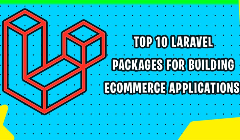 Top 10 Laravel Packages for Building eCommerce Applications