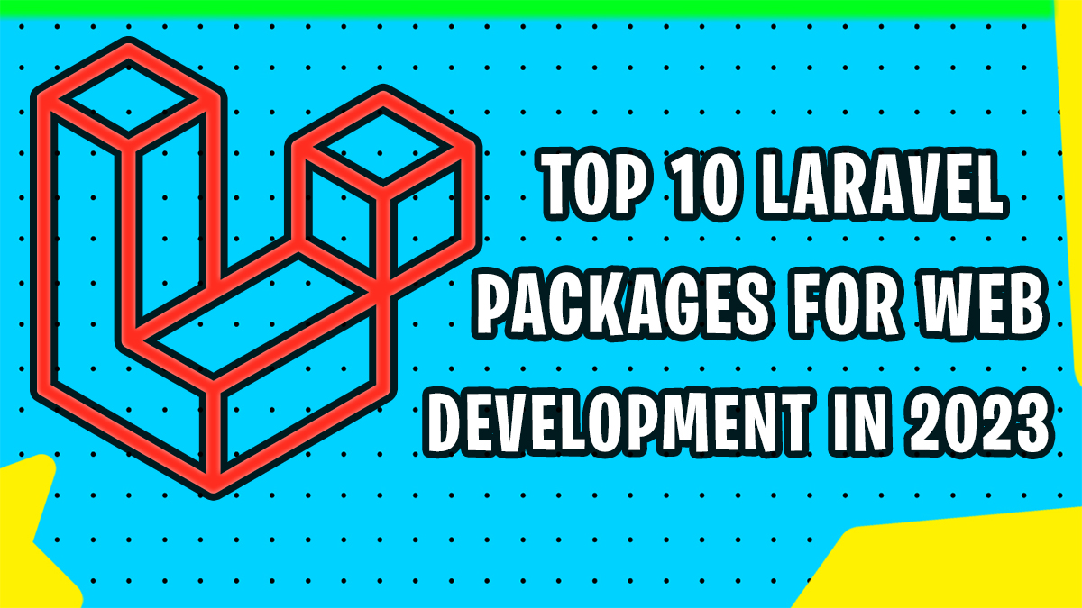 top 10 Laravel packages for web development 2023