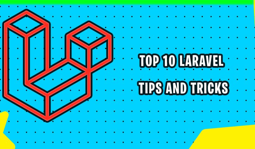 Top 10 Laravel Tips and Tricks